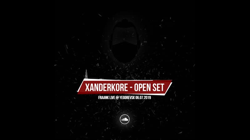 Xanderkore [fraank live open set] yegorevsk 06 07 2019