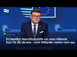 Eu bewilligt makrofinanzhilfe von einer milliarde euro für die ukraine – acht milliarden stehen noch aus