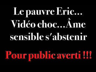 Vidéo choc… âme sensible s’abstenir pour public averti !!!