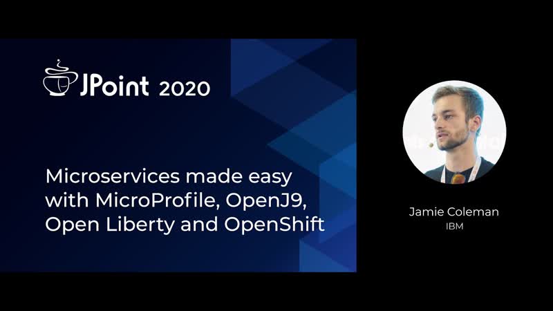 Jamie coleman microservices made easy with microprofile, openj9, open liberty and openshift