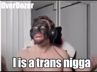 I is a trans nigga