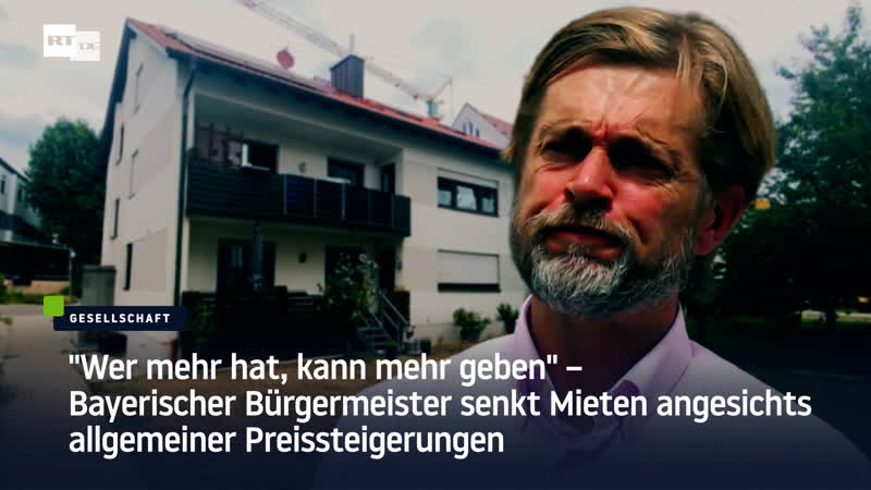"wer mehr hat, kann mehr geben" – bayerischer bürgermeister senkt mieten angesichts allgemeiner preissteigerungen
