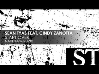Sean tyas featuring cindy zanotta start over (navidn2m remix) [teaser]