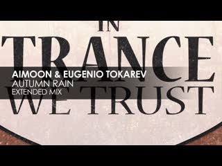 Aimoon & eugenio tokarev autumn rain [teaser] in trance we trust