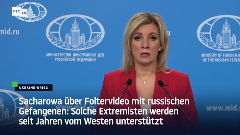Sacharowa über foltervideo mit russischen gefangenen solche extremisten werden seit jahren vom westen unterstützt