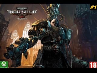 Warhammer 40,000 inquisitor – martyr прохождение #1 (2018)(без комментариев)