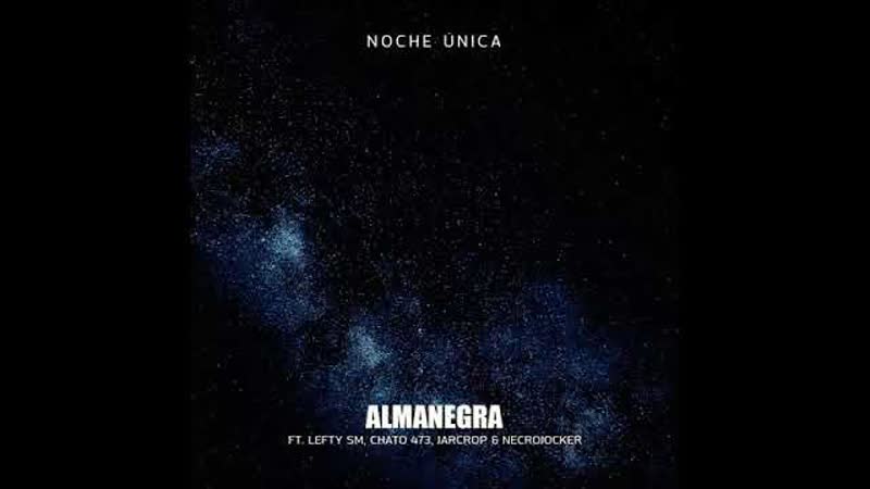 Almanegra feat lefty sm, chato 473, jarcrop necrojocker noche unica (rap music video) 2019