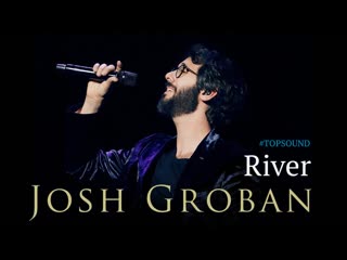 Josh groban ► river [1080 hd]