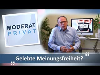 Gelebte meinungsfreiheit? [moderat privat]