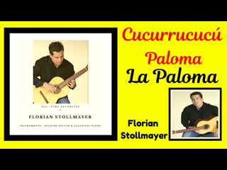 Cucurrucucú paloma and la paloma by florian stollmayer (spanish guitar favorites)