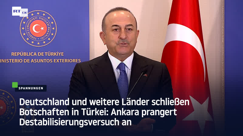 Deutschland und weitere länder schliessen botschaften in türkei ankara prangert destabilisierungsversuch an