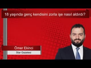 18 yaşında genç kendisini zorla işe nasıl ekinci sesli makale