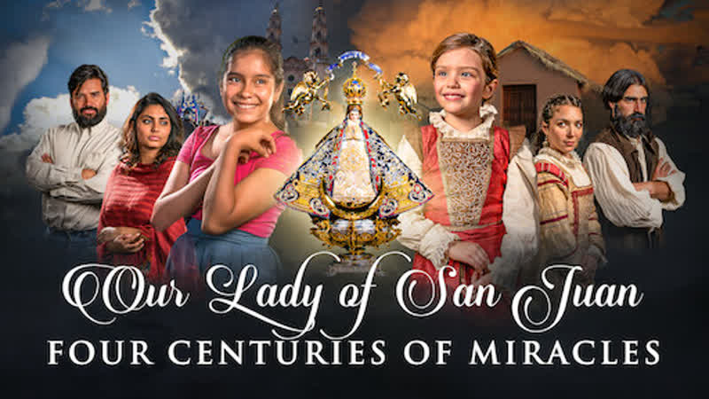 Богородица сан хуана четыре столетия чудес (2021) virgen de san juan(our lady of san juan, four centuries of miracles)