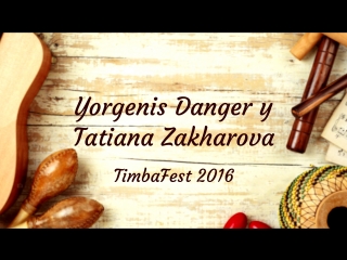 Yorgenis danger y tatiana zakharova abreme | timbafest 2016