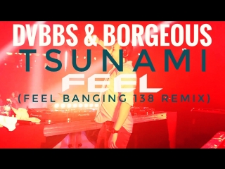 Dvbbs & borgeous tsunami (feel banging remix) 2018