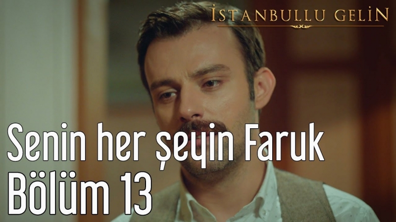 13 bölüm senin her şeyin faruk
