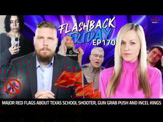 Major red flags about texas school shooter, gun grab push and incel kings ff ep170