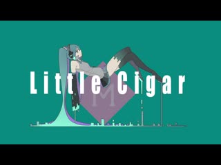 Little cigar / 初音ミク