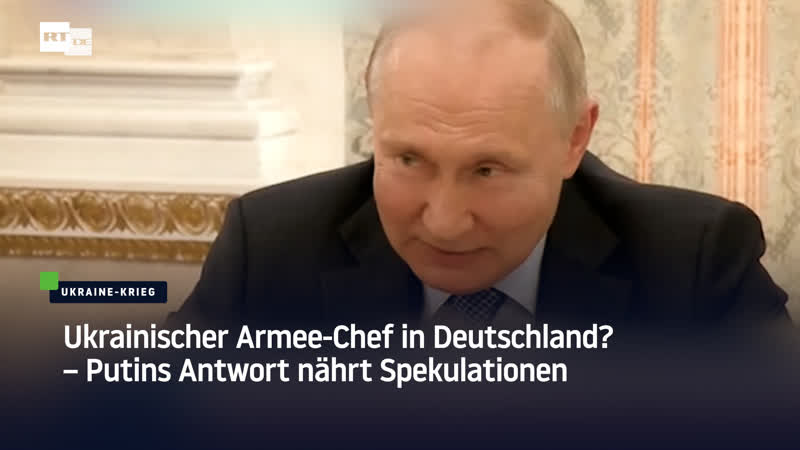 Ukrainischer armee chef in deutschland? – putins antwort nährt spekulationen