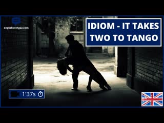 📽idiom it takes two to tango 📽