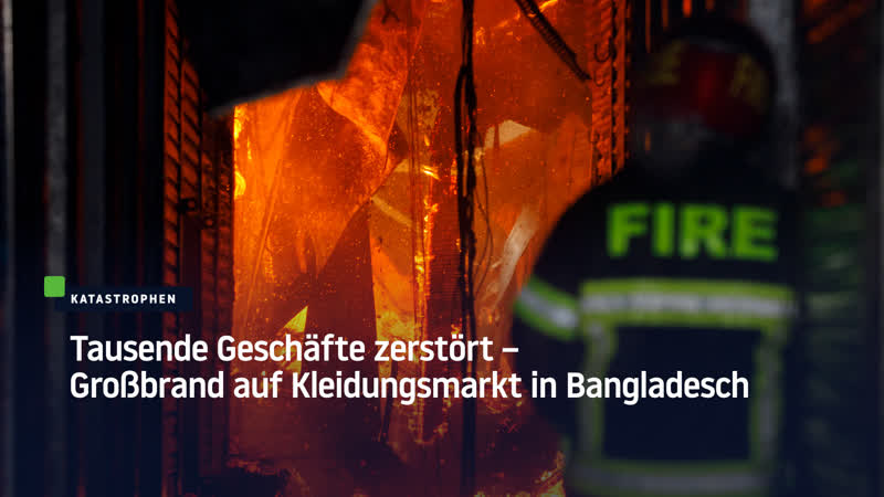 Tausende geschäfte zerstört – grossbrand auf kleidungsmarkt in bangladesch