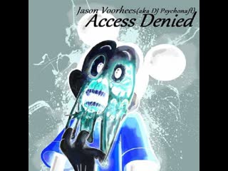 Jason voorhees [aka dj psychonaft] access denied (mix) (2010) (remastered 2021) (music video)