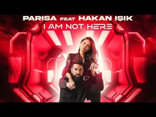 Parisa ft hakan işık i am not here (official video 2021)