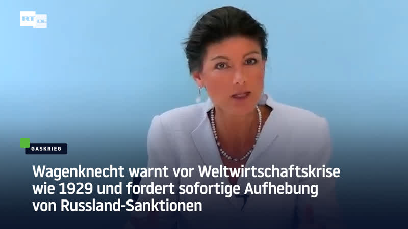 Wagenknecht warnt vor weltwirtschaftskrise wie 1929 und fordert sofortige aufhebung von russland sanktionen