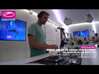 Asot835 steve dekay radhe vs armin van buuren vs sophie ellis baxtor not giving up on love (avb mash up)