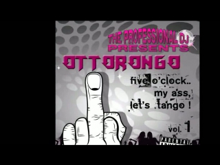 Ottorongo five oclock my ass, lets tango !!! (techno 1991)