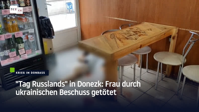 "tag russlands" in donezk frau durch ukrainischen beschuss getötet