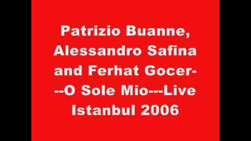 Alessandro safina, patrizio buanne and ferhat gocer o sole mio live istanbul 2006
