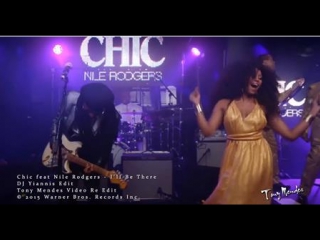 Chic feat nile rodgers i'll be there (dj yiannis edit) tony mendes video re edit