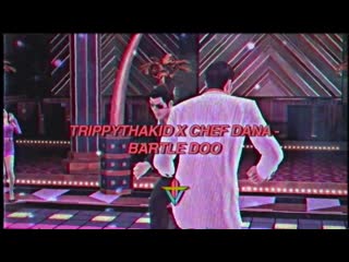 Trippythakid x chef dana bartle doo (prod zcr)