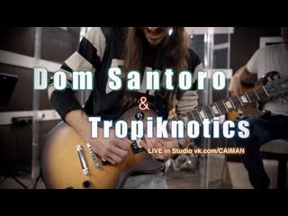 Dom santoro tropiknotics live in caiman studio