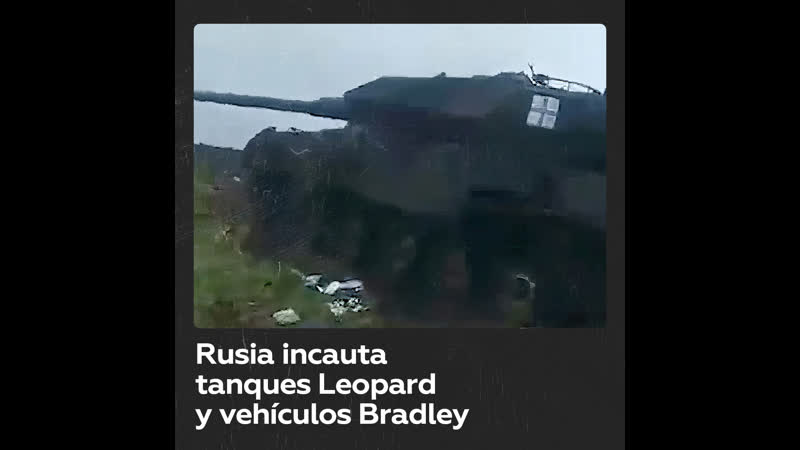 Fuerzas rusas incautan tanques leopard y vehículos bradley suministrados a ucrania