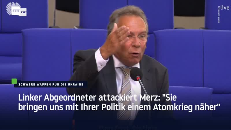 Linker abgeordneter attackiert merz "sie bringen uns mit ihrer politik einem atomkrieg näher"