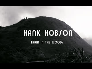 Hank hobson train in the woods