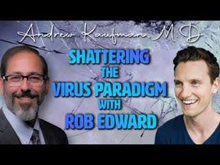 Shattering the virus paradigm with rob edward and andrew kaufman, m d