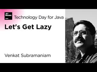 Lets get lazy, by venkat subramaniam ⁄ jetbrains technology day for java (2020)