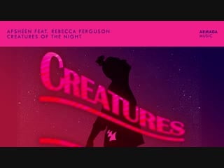 Afsheen feat rebecca ferguson creatures of the night