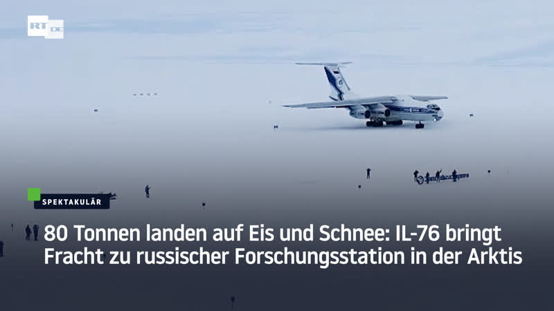80 tonnen landen auf eis und schnee il 76 bringt fracht zu russischer forschungsstation in der arktis