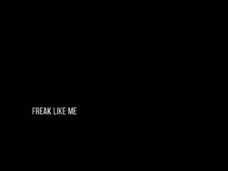 #freak like me lalalala