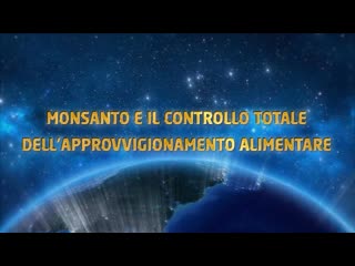 Monsanto e il controllo totale dell’approvvigionamento alimentare