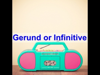 Gerund or infinitive?