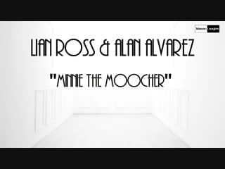 Lian ross & alan alvarez minnie the moocher