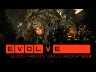 Evolve геймплей бегемота и новых охотников