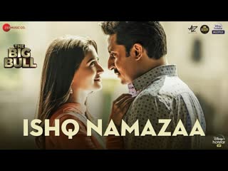 Ishq namazaa | the big bull | abhishek bachchan, nikita dutta | ankit tiwari, gourov d, kunwar j