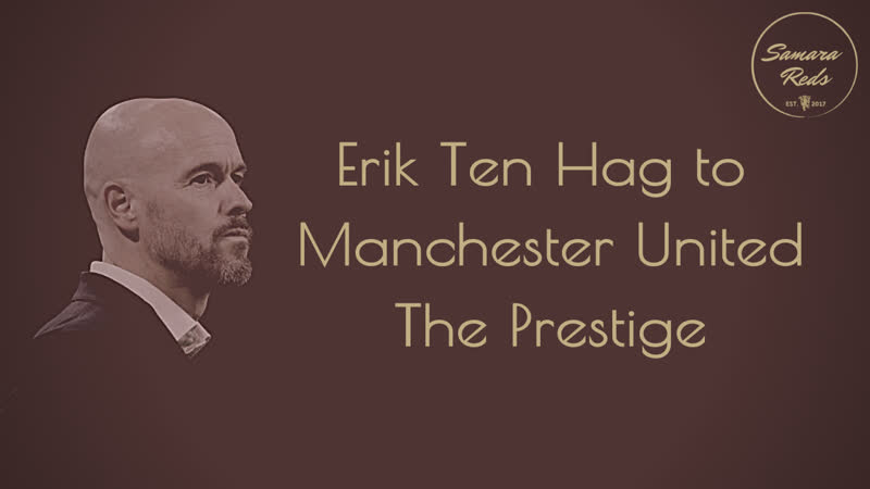 Erik ten hag to manchester united the prestige