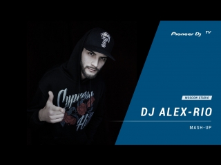Dj alex rio [ mashup ] @ pioneer dj tv | moscow